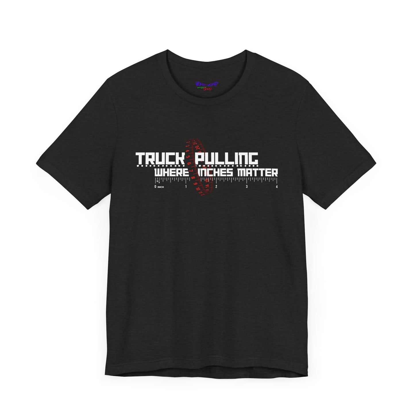 Truck Pulling Where Inches Matter Tee