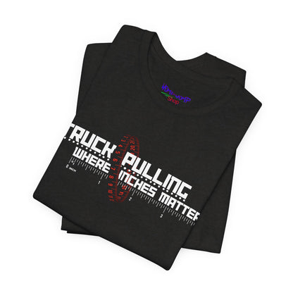 Truck Pulling Where Inches Matter Tee