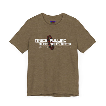 Truck Pulling Where Inches Matter Tee