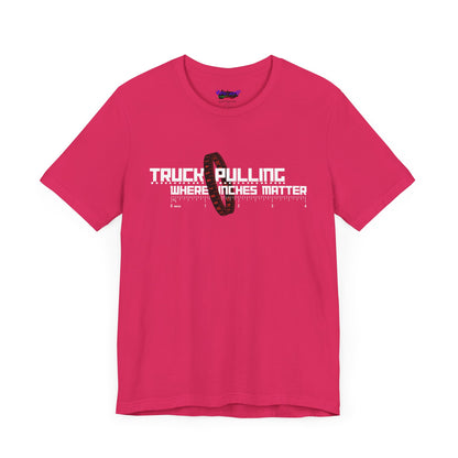 Truck Pulling Where Inches Matter Tee