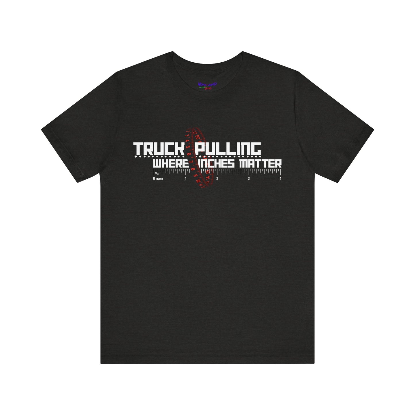 Truck Pulling Where Inches Matter Tee