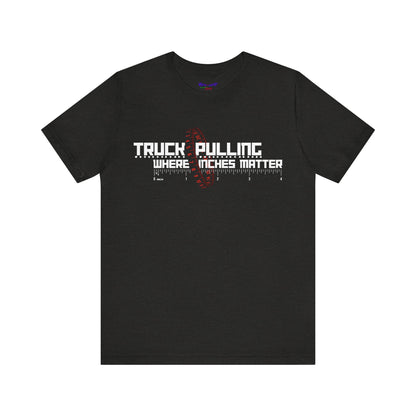 Truck Pulling Where Inches Matter Tee