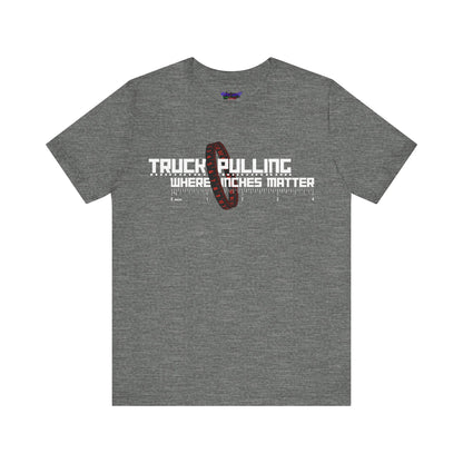 Truck Pulling Where Inches Matter Tee