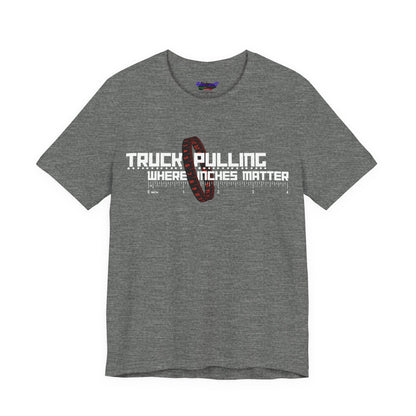 Truck Pulling Where Inches Matter Tee