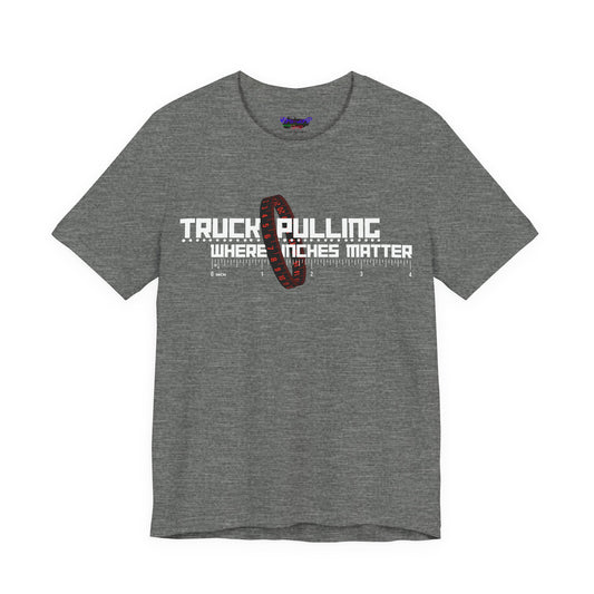 Truck Pulling Where Inches Matter Tee
