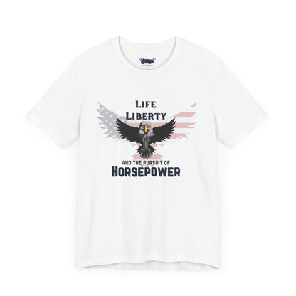 Life Liberty and the Pursuit of Horsepower Tee