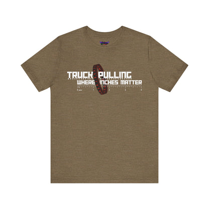 Truck Pulling Where Inches Matter Tee
