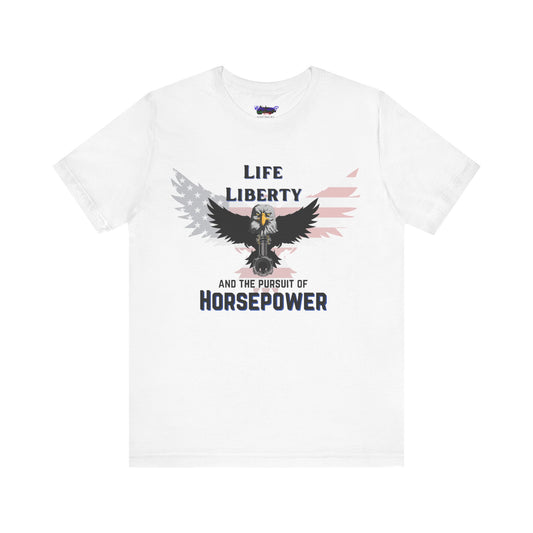 Life Liberty and the Pursuit of Horsepower Tee