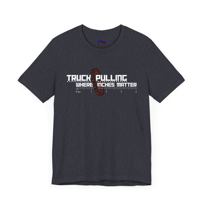 Truck Pulling Where Inches Matter Tee