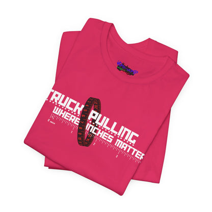 Truck Pulling Where Inches Matter Tee