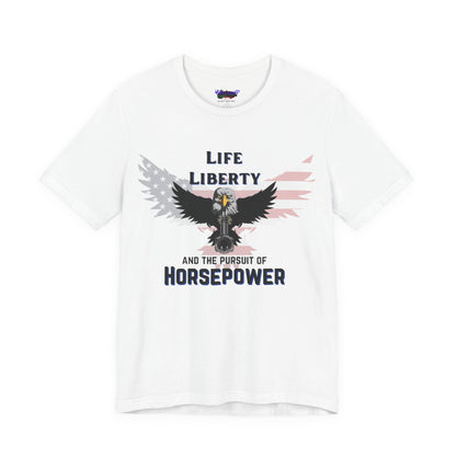 Life Liberty and the Pursuit of Horsepower Tee